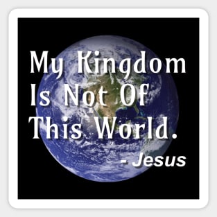 My Kingdom Is Not Of This World Sticker